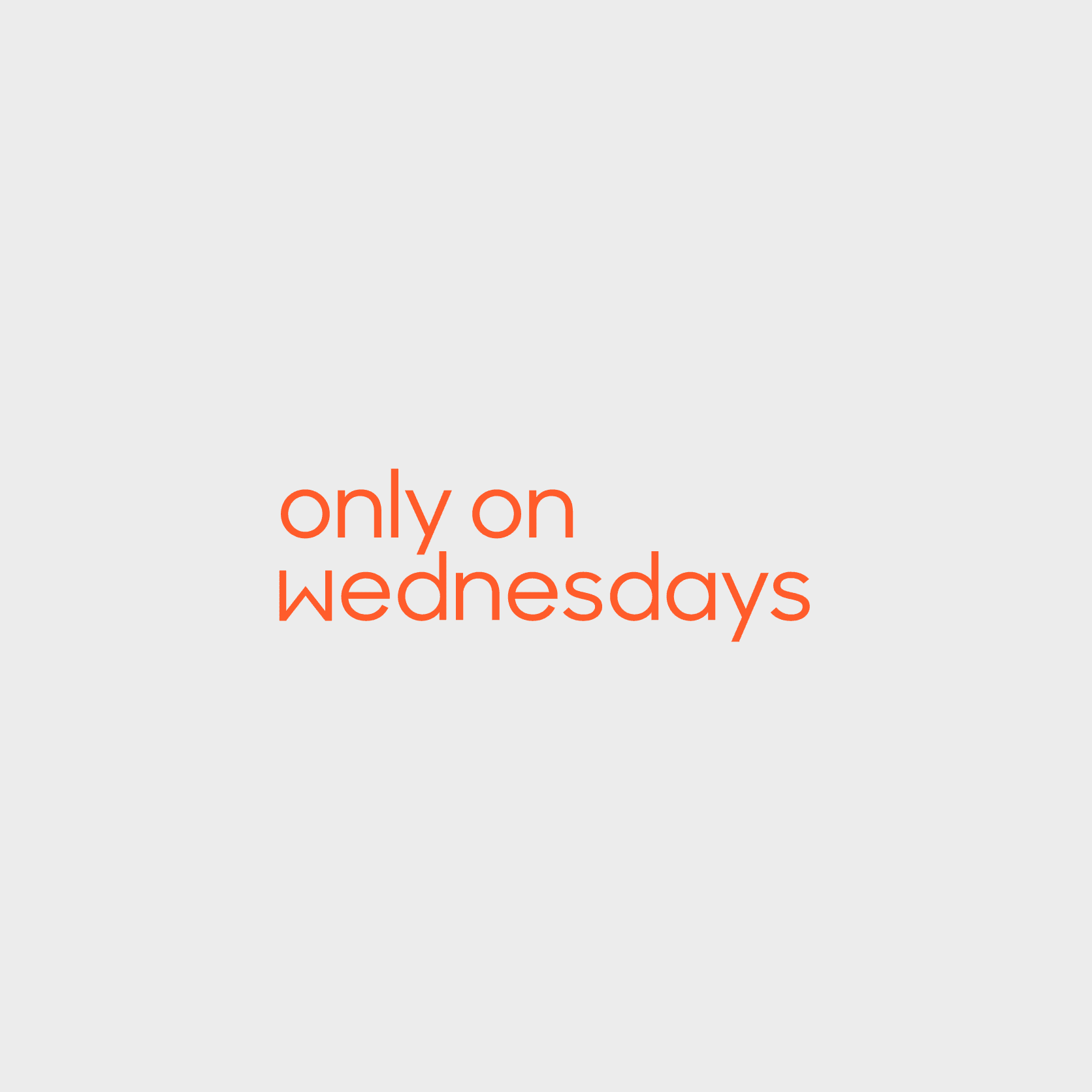 Only on Wednesdays typeface in orange on light grey background Only on Wednesdays typeface in orange on light grey background