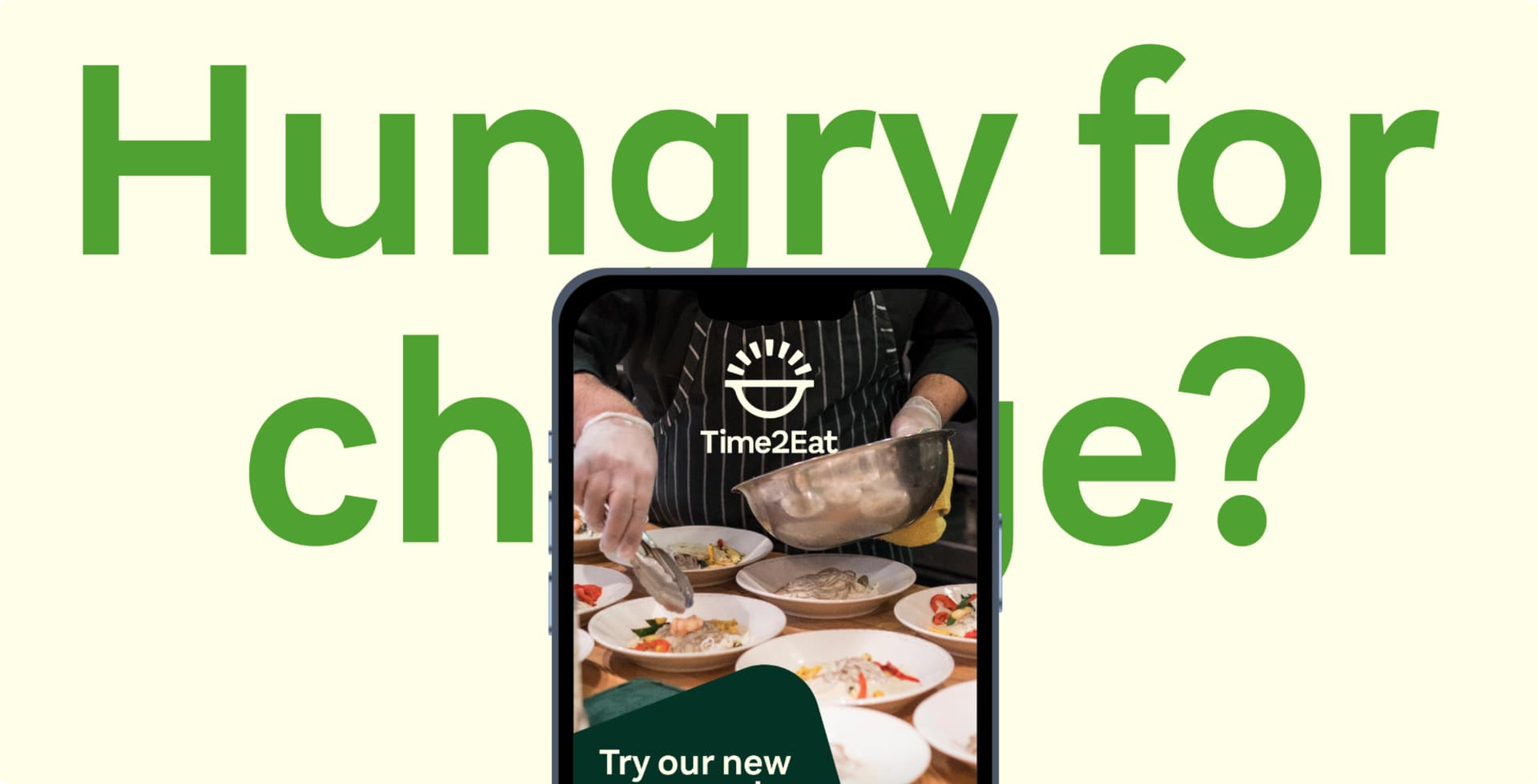 Image on a cream background with a smartphone screen showing the Time2 Eat branding and text reading Hungry for change? Image on a cream background with a smartphone screen showing the Time2 Eat branding and text reading Hungry for change?