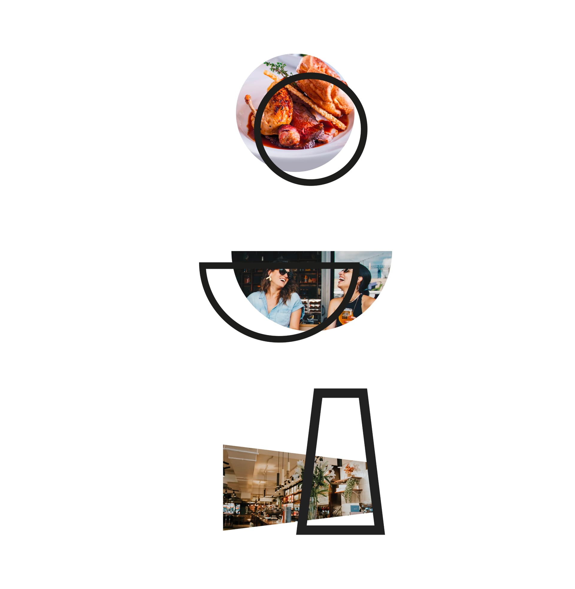 Images of food and venues with cut our shapes over the top. Images of food and venues with cut our shapes over the top.