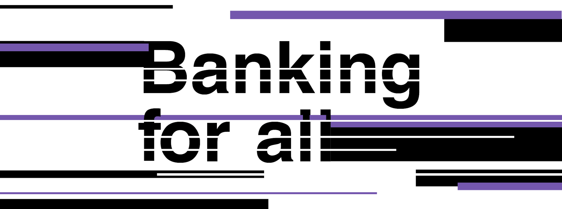 An image with horizontal lines with the text banking for all in the middle.